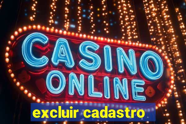 excluir cadastro - casas bahia